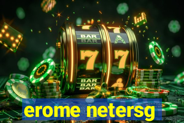 erome netersg